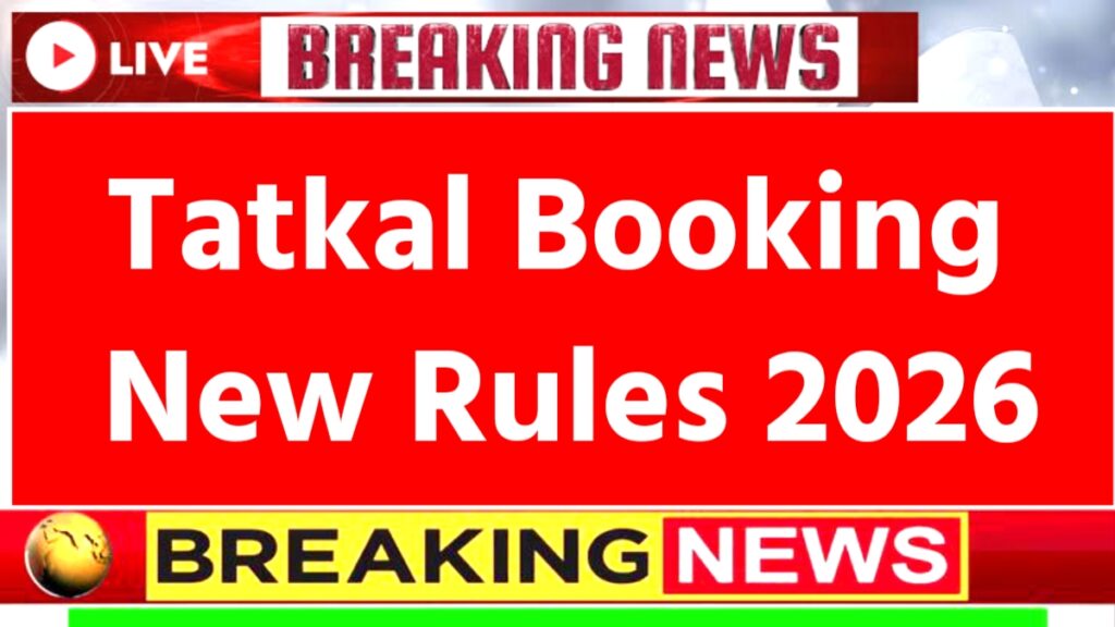 Tatkal Booking New Rules 2026